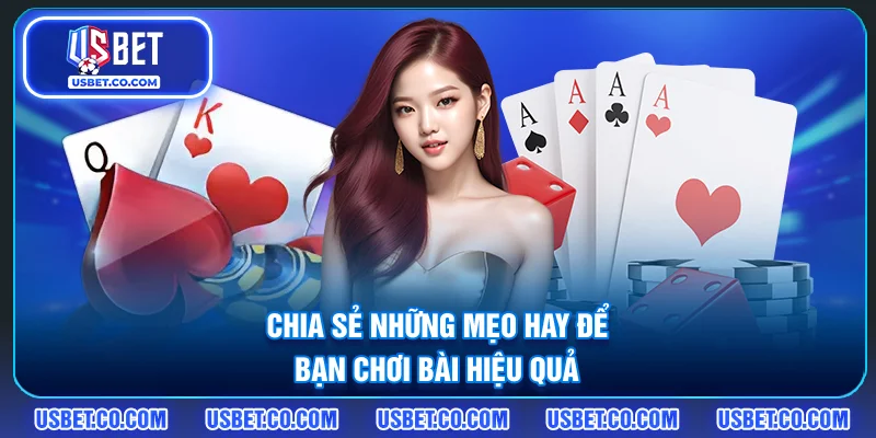 Chia sẻ những mẹo hay để bạn chơi bài hiệu quả