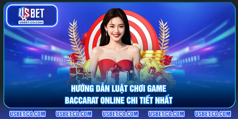 Hướng dẫn luật chơi game Baccarat online chi tiết nhất