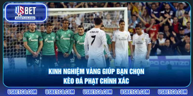 Kinh nghiệm vàng giúp bạn chọn kèo đá phạt chính xác