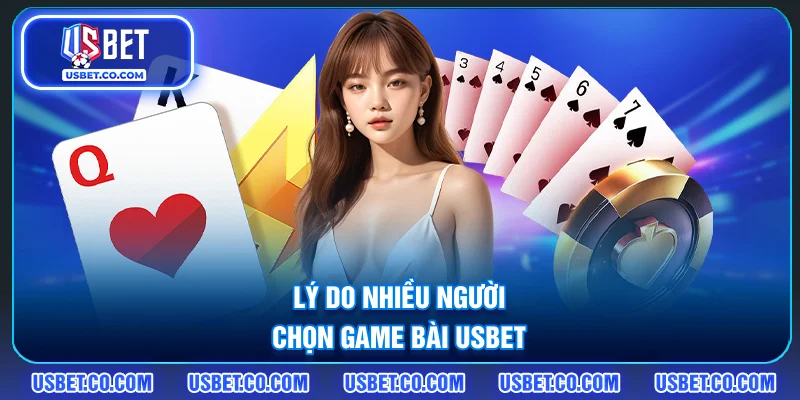 Lý do nhiều người chọn game bài USBET