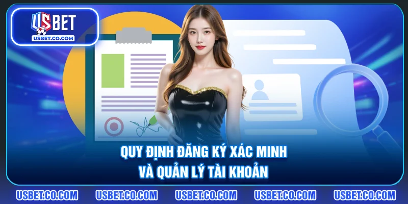 Quy định đăng ký, xác minh và quản lý tài khoản