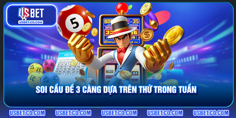 Soi cầu đề 3 càng dựa trên thứ trong tuần