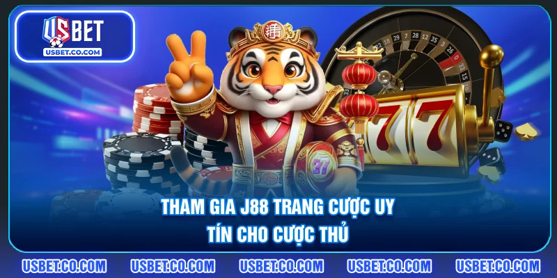 Tham gia J88 - Trang cược uy tín cho cược thủ