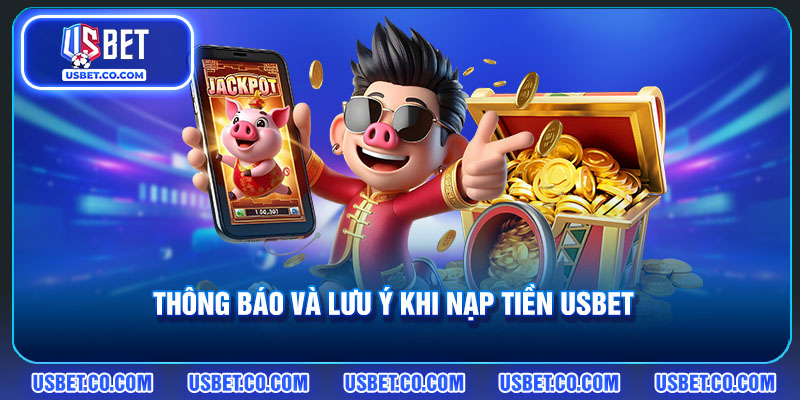Một số thông báo lưu ý khi nạp tiền vào USBET